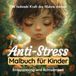 Anti-Stress Malbuch für Kinder - Achtsamkeitsmalbuch für Kinder zum Relaxen: Entspannung und Gelassenheit durch Ausmalen für Mädchen und Jungen