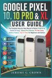 Google Pixel 10, 10 Pro & XL User Guide