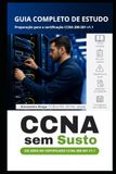 CCNA Sem Susto: Do zero ao certificado CCNA 200-301 v1.1