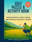 Golf Puzzle & Activity Book: Large Print Word Searches, Criss-Cross Puzzles and Sudoku for Golf Lovers | 8.5x11 Inches | 110 Pages | 84 Puzzles | ... | Gift for Golfers, Seniors and Leisure Time