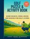 Golf Puzzle & Activity Book: Large Print Word Searches, Criss-Cross Puzzles and Sudoku for Golf Lovers | 8.5x11 Inches | 110 Pages | 84 Puzzles | ... | Gift for Golfers, Seniors and Leisure Time