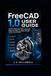 FreeCAD FreeCAD 1.0 User Guide: A Practical Step-by-Step Guide to FreeCAD for Beginners and Engineers-Master 3D Modeling,Sketcher, Part Design, Assemblies, Simulation, and 3D Printing Workflows