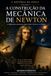 A História da Física – Volume II - A construção da Mecânica de Newton: A jornada humana que uniu o céu e a Terra