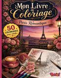 50 Coloriages Anti-Stress pour Adultes – Paris Romantique: Livre de coloriage relaxation et mindfulness : Paris amoureux, Tour Eiffel, scènes romantiques, cafés et atmosphères apaisantes