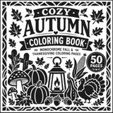 Cozy Autumn Coloring Book: Monochrome Fall & Thanksgiving Coloring Pages for Adults, Teens, and Cozy Season Lovers
