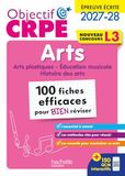 Objectif Arts, épreuve écrite - Arts plastiques, Education musicale, Histoire des arts: 100 fiches efficaces pour bien réviser