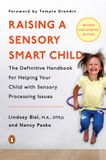 Raising Phaidon SARL Raising a Sensory Smart Child: The Definitive Handbook for Helping Your Child with Sensory Processing Issues, Revised and Updated Edition