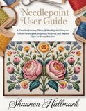Needlepoint User Guide: A Creative Journey Through Needlepoint