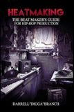 Heatmaking: Bol Heatmaking: The Beat Maker's Guide For Hip-Hop Production Paperback