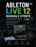 ABLETON LIVE 12 Manuale Utente Per Principianti 2026