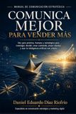 Comunica mejor para vender más: Una guía práctica, humana y estratégica para investigar, decidir, crear contenido, atraer clientes y usar la inteligencia artificial con criterio