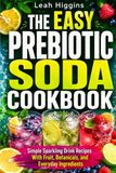 THE EASY PREBIOTIC SODA COOKBOOK