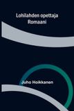 Lohilahden Libri GmbH Lohilahden opettaja: Romaani Paperback