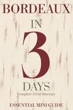 BORDEAUX IN 3 DAYS: Essential Mini Guide