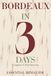 BORDEAUX IN 3 DAYS: Essential Mini Guide