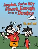 Jayden, Independently Published Jayden, Your Not Smart Enough to Be a Doctor. Oh Yes I Am Paperback