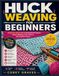 HUCK WEAVING FOR BEGINNERS: A Step-by-Step Guide to Essential Techniques, Pattern Reading, Color Choices, and Creative Projects