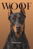 WOOF Doberman: A Dog Story - The Book All Dogs Should Read, Written By a Dog