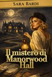 Il mistero di Manorwood Hall: Il primo caso di Eleanor Whitmore - Un giallo storico
