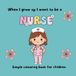 When I grow up I want to be a nurse/ 24 page colouring pages and orompts: Show ambitious jobs to the younger generstion
