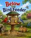 Below the Brid Feeder: Below the Bird Feeder