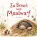 Zu Besuch beim Maulwurf