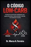 O Código Low-Carb: O Guia Definitivo Para O Metabolismo Eficiente