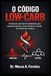 O Código Low-Carb: O Guia Definitivo Para O Metabolismo Eficiente