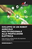 Sviluppo Di Un Robot Agricolo Multifunzionale Alla Propulsione Elettrica: Robot agricolo multifunzionale alla propulsione elettrica abilitato all'IoT