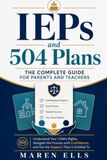 IEPs AND 504 PLANS: The Complete Guide for Parents and Teachers