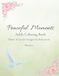 Peaceful Moments Series 2: Adult Coloring Book for Seniors/ Flower & Garden Designs for Relaxation