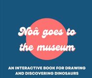 Noa goes to the museum: An interactive book for drawing and discovering dinosaurs