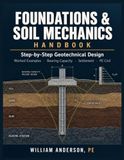 Foundations & Soil Mechanics Handbook: Step-by-Step Geotechnical Design with Worked Examples for Bearing Capacity, Settlement, Shallow & Deep Foundations, Site Investigation, and PE Civil Practice