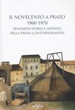 Il Novecento a Prato 1900-1970. Fenomeni storici e artistici della prima contemporaneità. Ediz. a colori