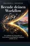 Beende deinen Workflow: Ein Leitfaden für Fotografen zur Automatisierung alltäglicher Aufgaben mithilfe von KI
