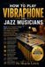 HOW Libri GmbH How to Play Vibraphone for Jazz Musicians
