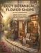 Cozy Botanical Flower Shops: An Adult Coloring Book