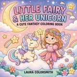 Little Fairy & Her Unicorn - A Cute Fantasy Coloring Book