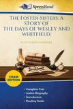 The Foster-Sisters: A STORY OF THE DAYS OF WESLEY AND WHITFIELD. (Cram Edition)