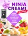 Ninja CREAMi Rezeptbuch: Getestete Rezepte für Standard-Cup und Deluxe – High Protein, ohne Zucker, Vegan und Klassisch | Eiscreme, Gelato, Sorbets, Smoothie Bowls | Mit Nährwertangaben