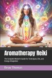 Aromatherapy Reiki Evolution: New & Improved Techniques for Energy Healing- Aromatherapy Reiki