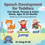 Speech Development for Toddlers: First Words, Phrases & Action Words, Ages 12–24 Months by a Practicing Pediatrician