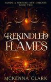 Rekindled Independently Published Rekindled Flames: Blood and Fortune: New Orleans: Book Two Paperback