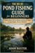The No-BS Pond Fishing Guide for Beginners