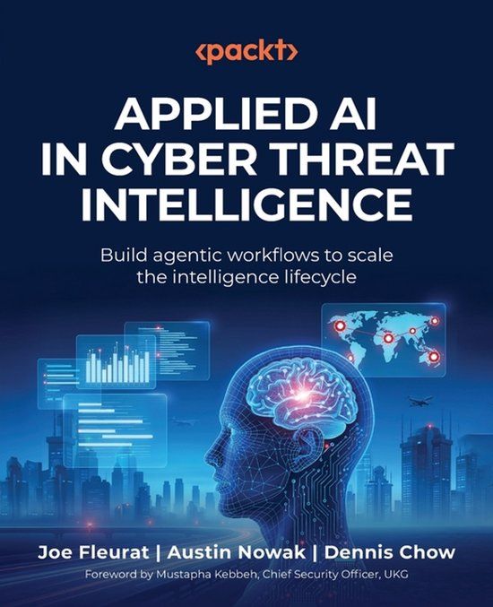 Applied Packt Publishing Applied AI in Cyber Threat Intelligence: Build agentic workflows to scale the intelligence lifecycle