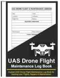 UAS Drone Flight Maintenance Log Book: Track Your UAS Flight Drone Pilots – 8.5”x11” 100+ Pages