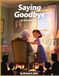 Saying Goodbye: A Heartfelt Story of Grief, Healing, Funeral Planning, and Celebrating Life’s Lasting Legacy