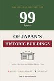 99 Secrets of Japan's Historic Buildings: Castles, Machiya and Hidden Design Clues