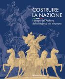 Costruire la nazione. I disegni dell'Archivio della Fabbrica del Vittoriano. Ediz. illustrata