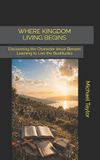 WHERE Independently Published WHERE KINGDOM LIVING BEGINS